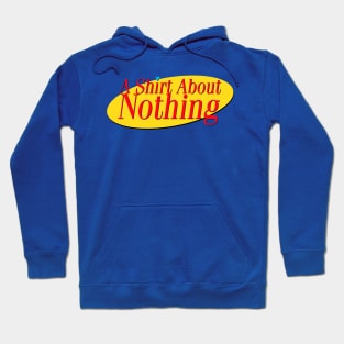 A Shirt About Nothing Hoodie